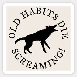 Old Habits Die Screaming Sticker